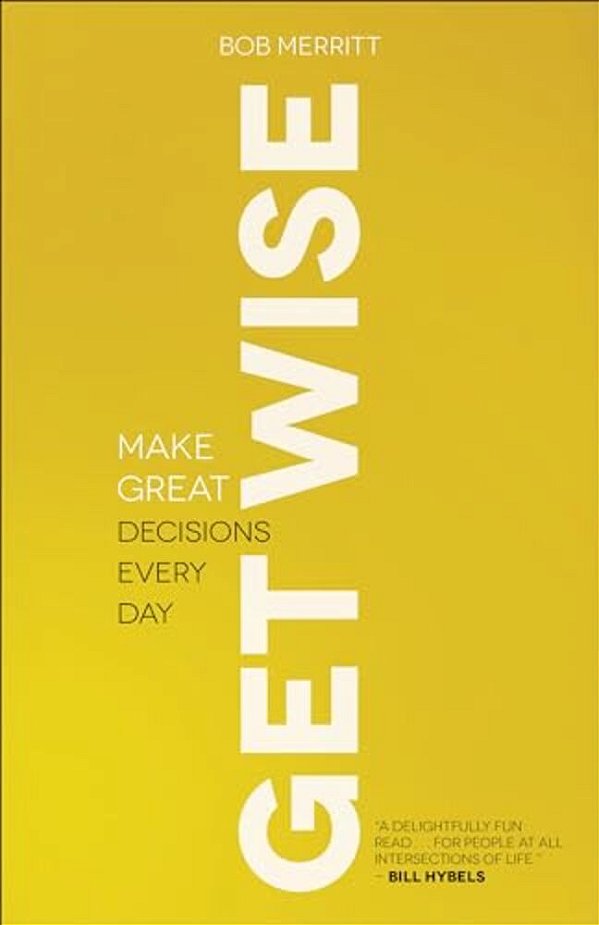 Get Wise: Make Great Decisions Every Day-..
