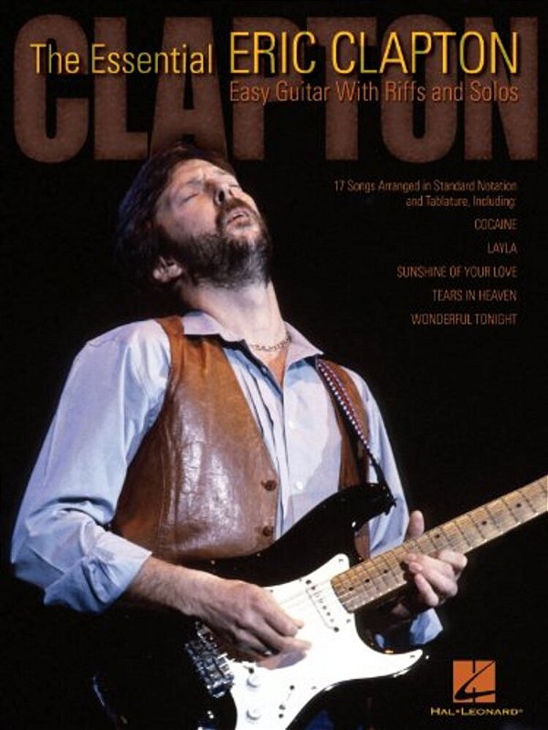The Essential Eric Clapton: Easy Guitar With Riffs And Solos-..