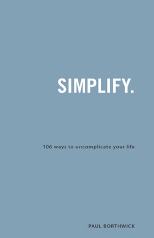 Simplify.: 106 Ways To Uncomplicate Your Life-..
