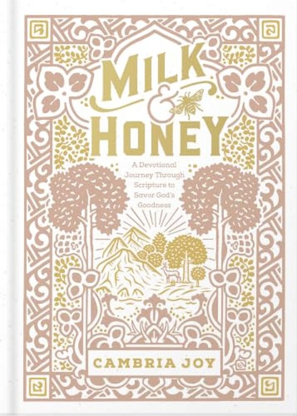 Milk And Honey: A Devotional Journey Through Scripture To Savor God's Goodness-..
