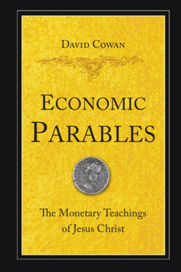 Economic Parables: The Monetary Teachings Of Jesus Christ-..