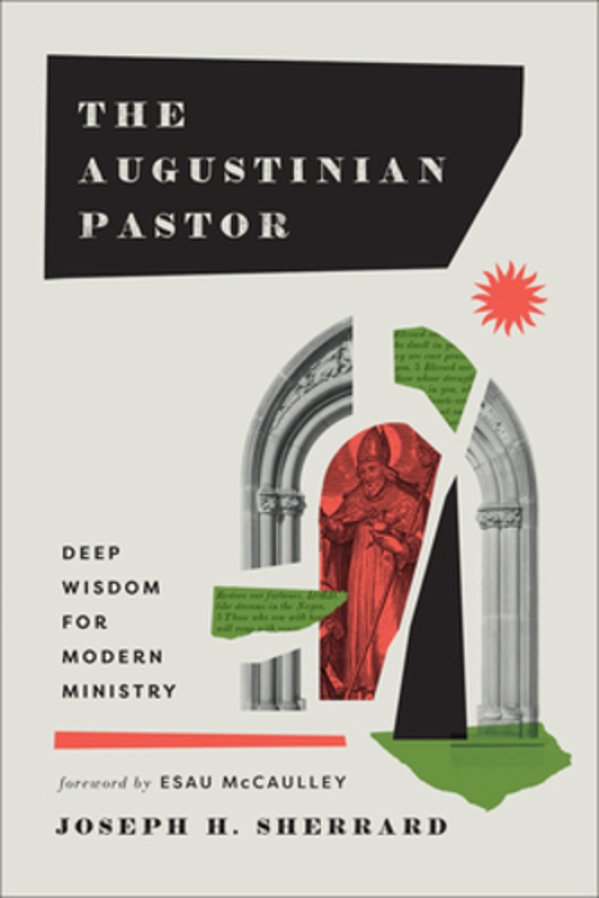 The Augustinian Pastor: Deep Wisdom For Modern Ministry-..