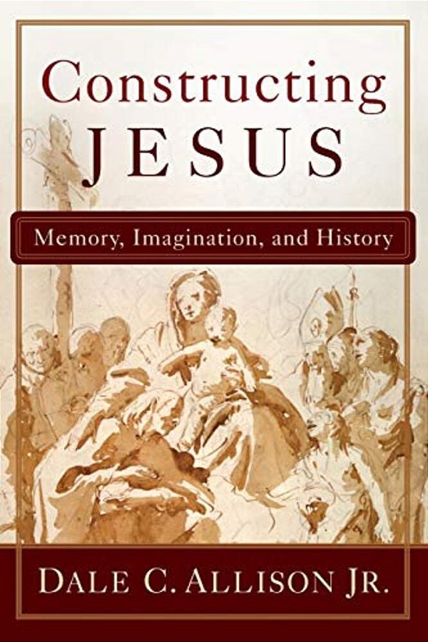 Constructing Jesus: Memory, Imagination, And History-..
