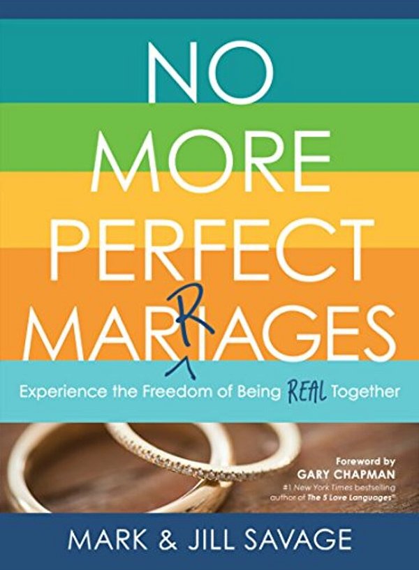 No More Perfect Marriages: Experience The Freedom Of Being Real Together-..