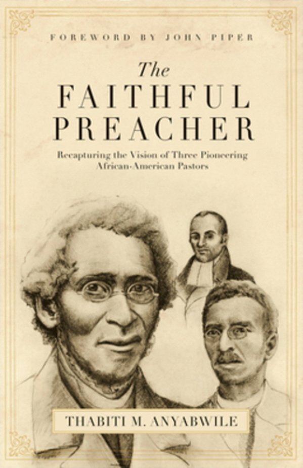 The Faithful Preacher: Recapturing The Vision Of Three Pioneering African-American Pastors-..