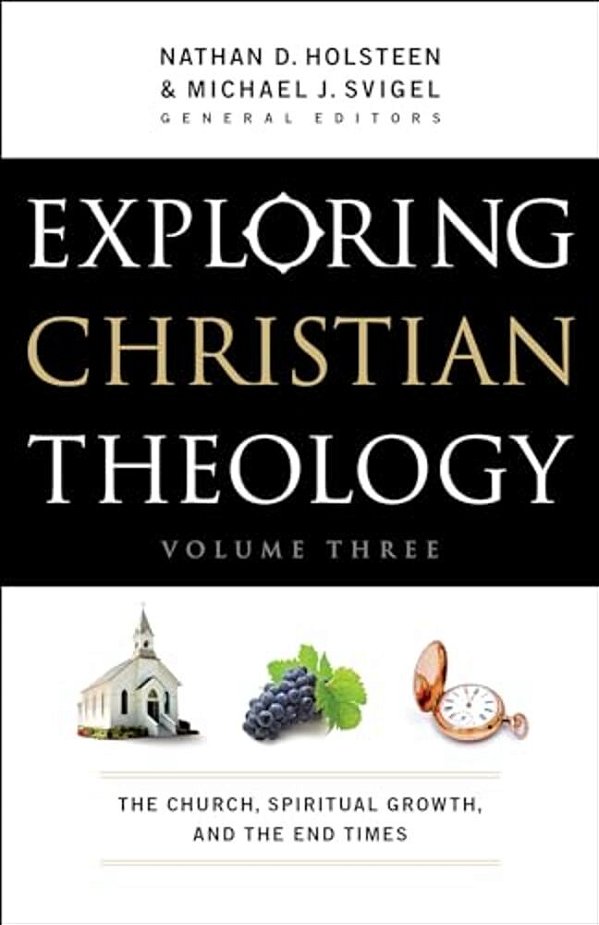 Exploring Christian Theology: The Church, Spiritual Growth, And The End Times-..
