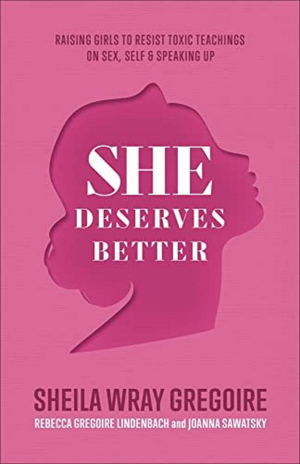 She Deserves Better: Raising Girls To Resist Toxic Teachings On Sex, Self, And Speaking Up-..