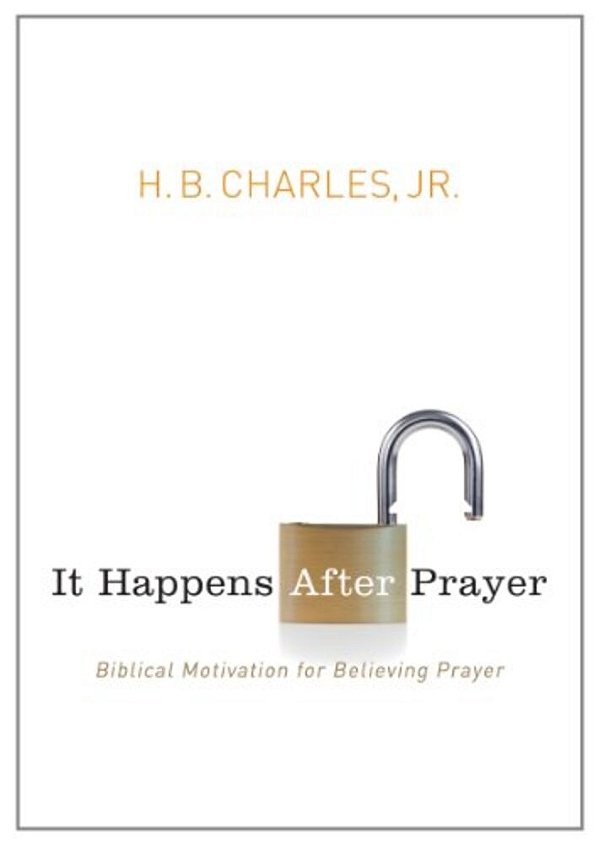It Happens After Prayer: Biblical Motivation For Believing Prayer-..