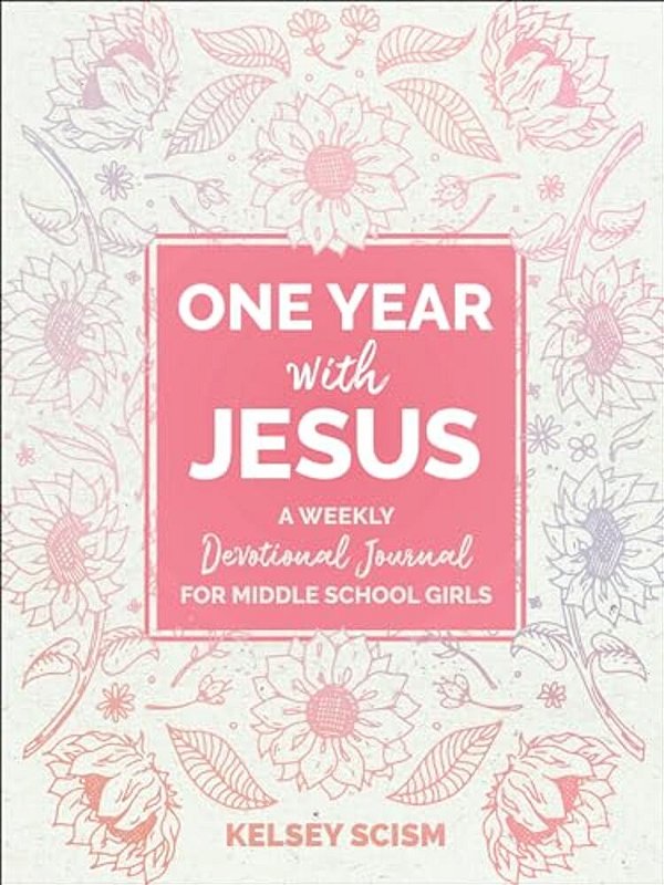 One Year With Jesus: A Weekly Devotional Journal For Middle School Girls-..
