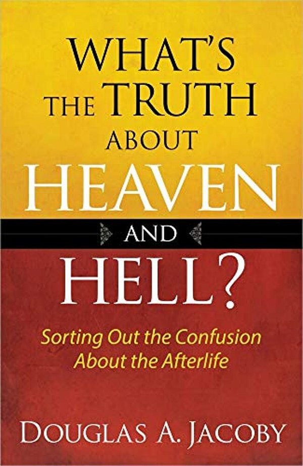 What's The Truth About Heaven And Hell-..