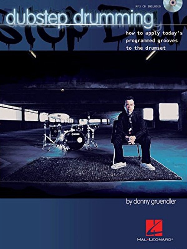 Dubstep Drumming: How To Apply Today's Programmed Grooves To The Drumset-..