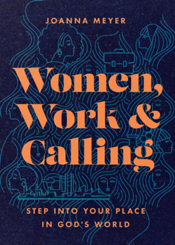 Women, Work, And Calling: Step Into Your Place In God's World-..