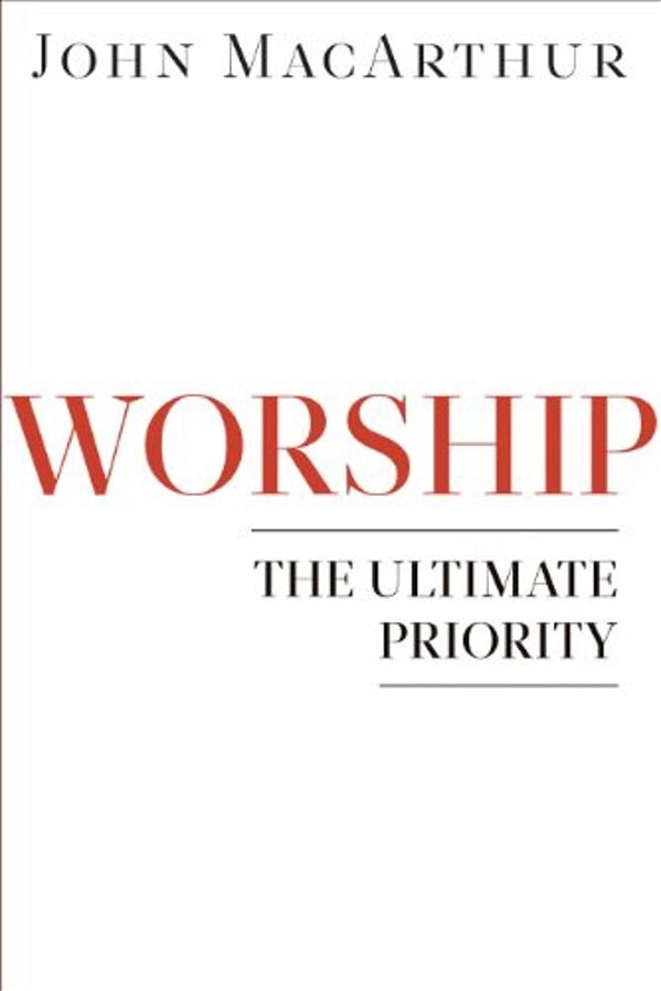 Worship: The Ultimate Priority-..
