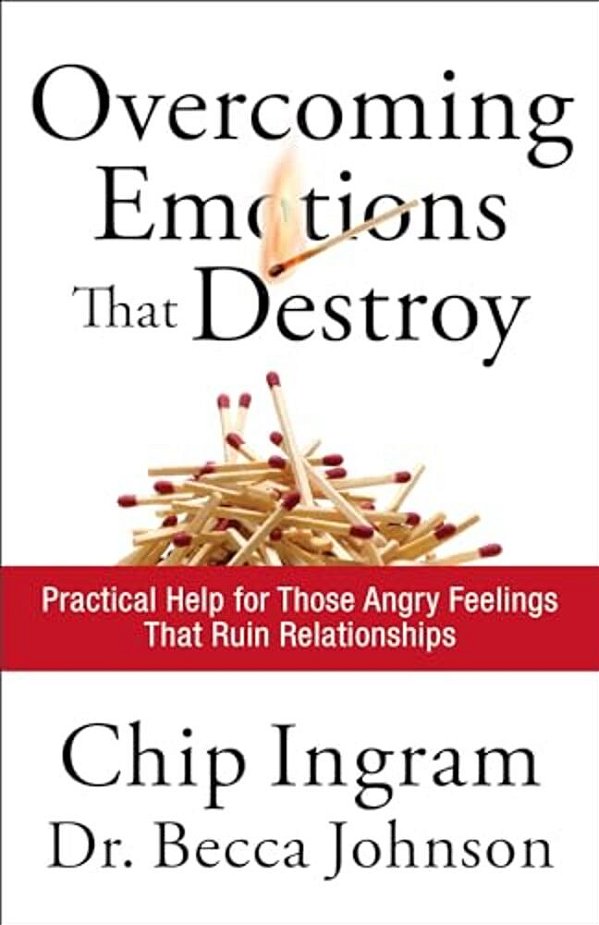 Overcoming Emotions That Destroy: Practical Help For Those Angry Feelings That Ruin Relationships-..