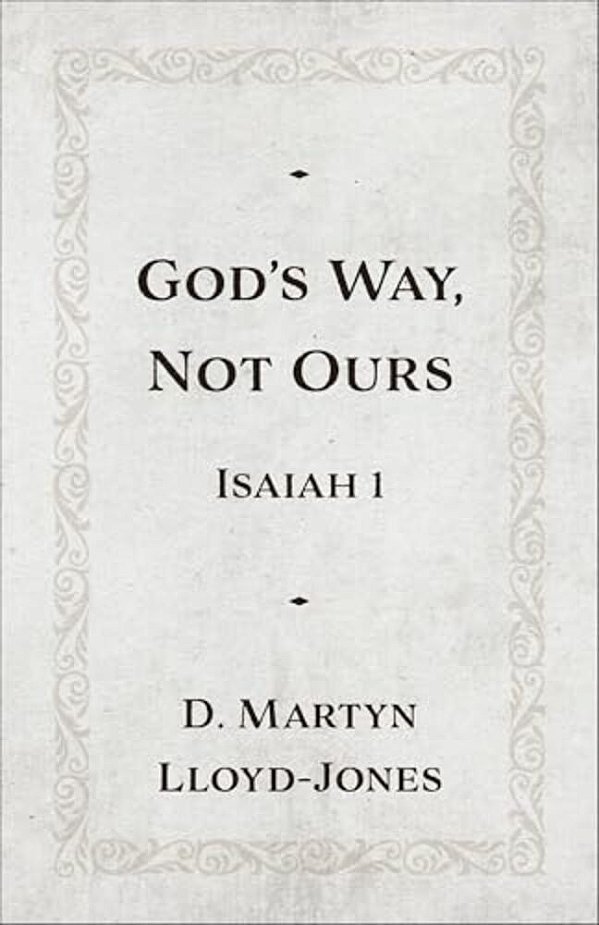 God's Way, Not Ours: Isaiah 1-..