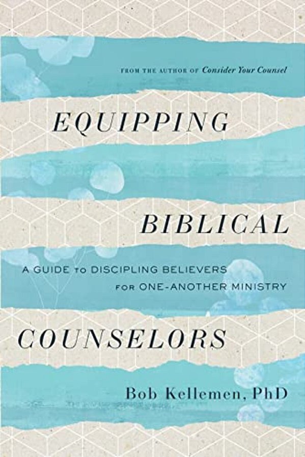 Equipping Biblical Counselors: A Guide To Discipling Believers For One-Another Ministry-..