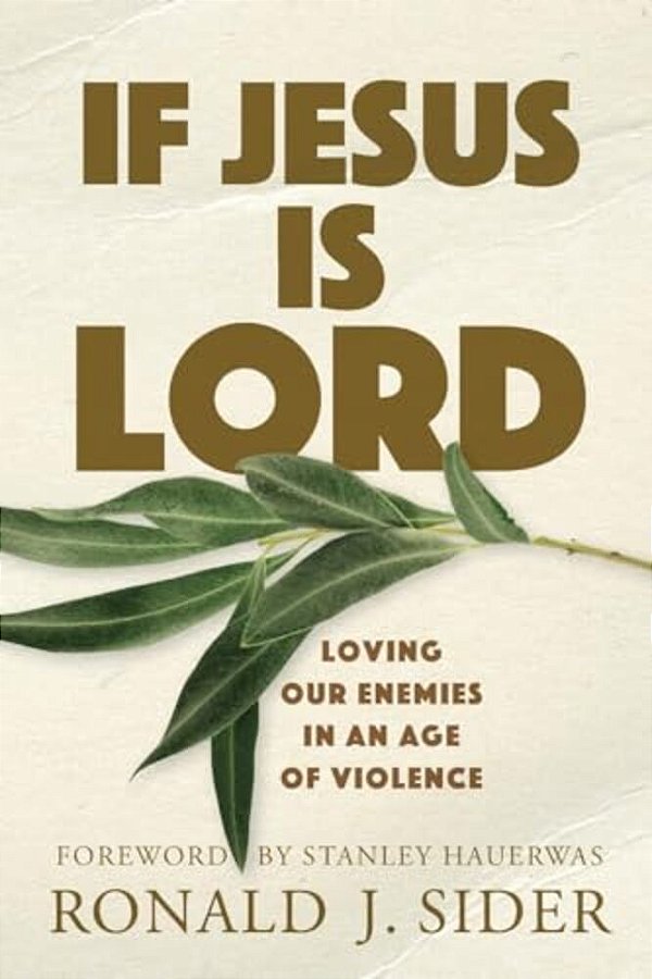 If Jesus Is Lord: Loving Our Enemies In An Age Of Violence-..