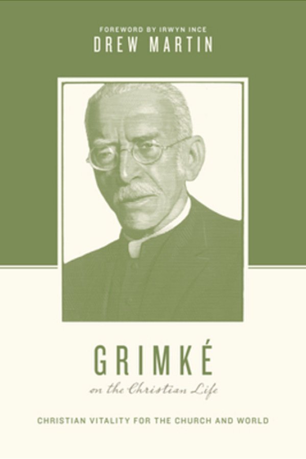 Grimké On The Christian Life: Christian Vitality For The Church And World-..