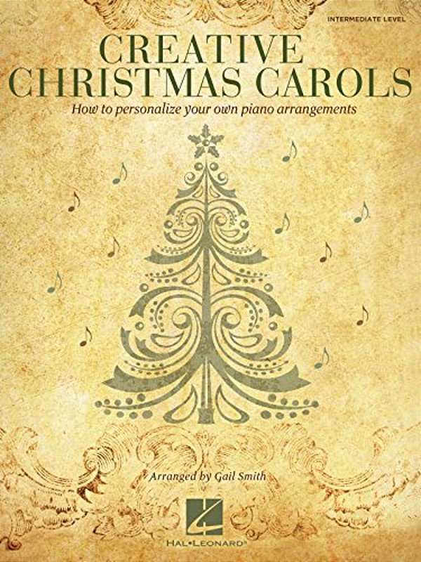 Creative Christmas Carols: How To Personalize Your Own Beautiful Piano Arrangements-..