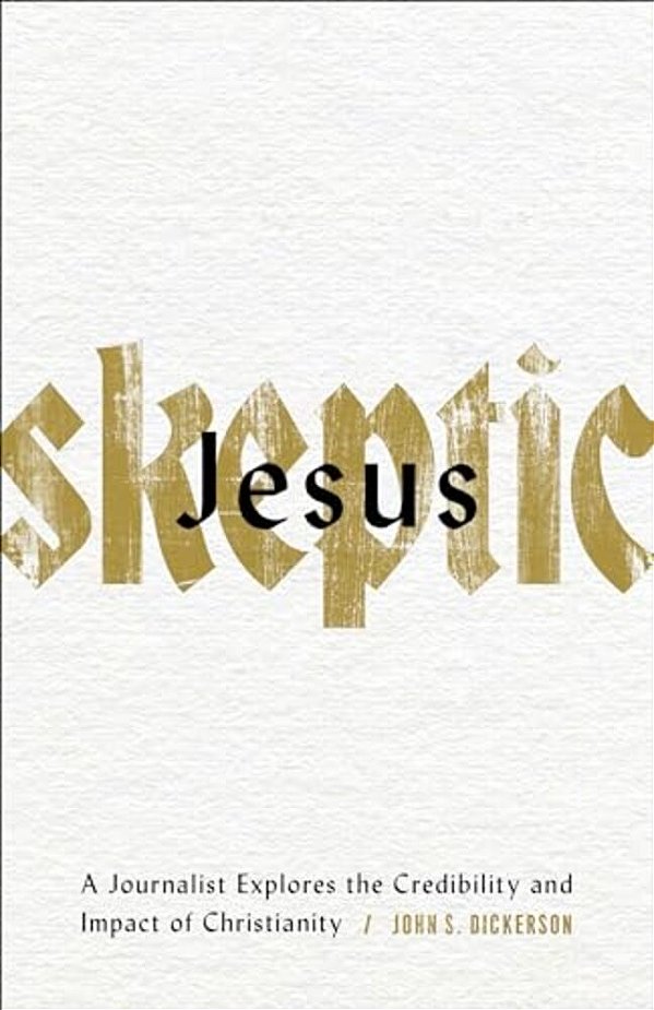 Jesus Skeptic: A Journalist Explores The Credibility And Impact Of Christianity-..