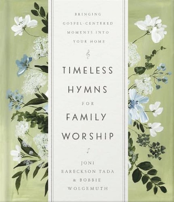 Timeless Hymns For Family Worship: Bringing Gospel-Centered Moments Into Your Home-..