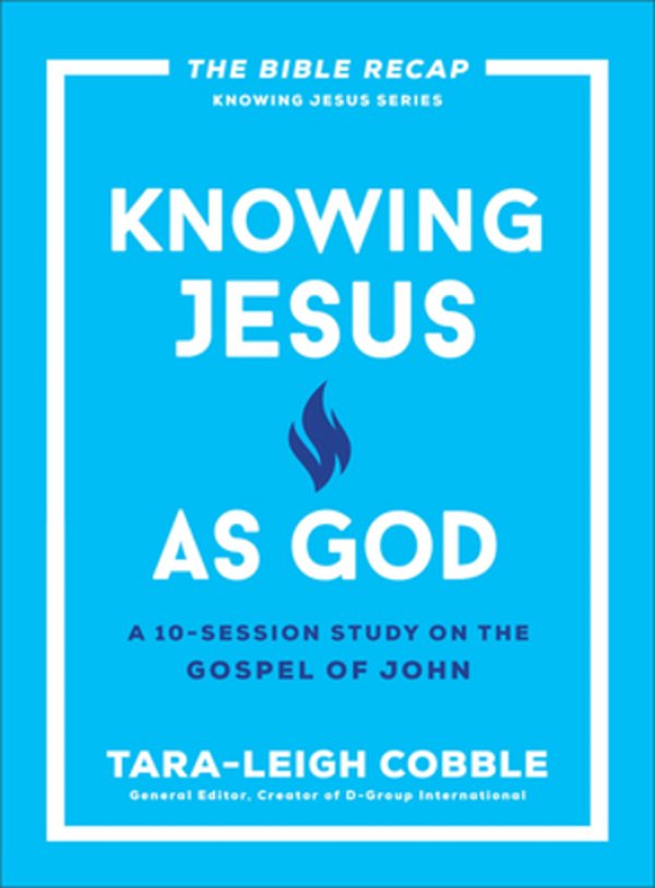 Knowing Jesus As God: A 10-Session Study On The Gospel Of John-..