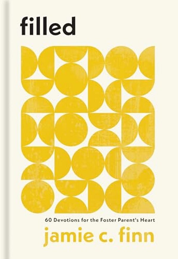 Filled: 60 Devotions For The Foster Parent's Heart-..