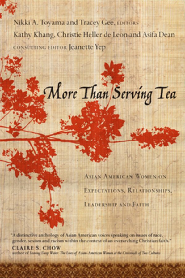 More Than Serving Tea: Asian American Women On Expectations, Relationships, Leadership And Faith-..