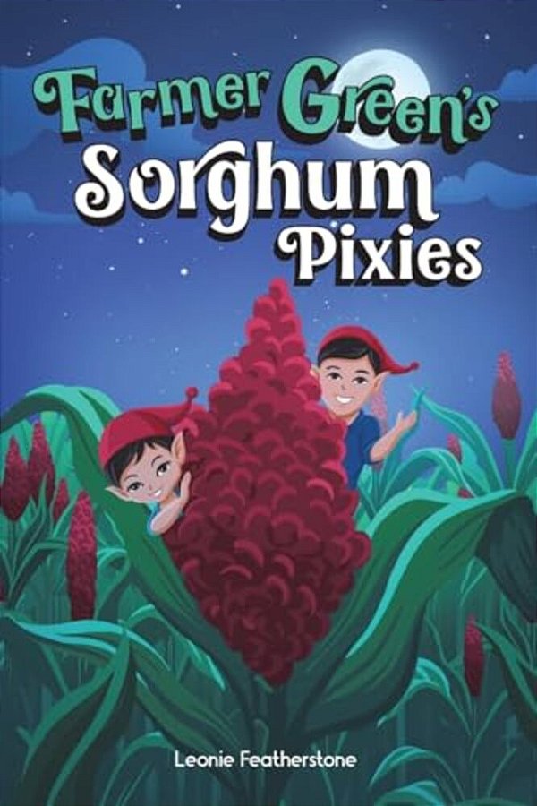 Farmer Green's Sorghum Pixies: An Australian Farming Children's Story In The Outback: An Australian Christmas Children's Story In The Outback With Far-..