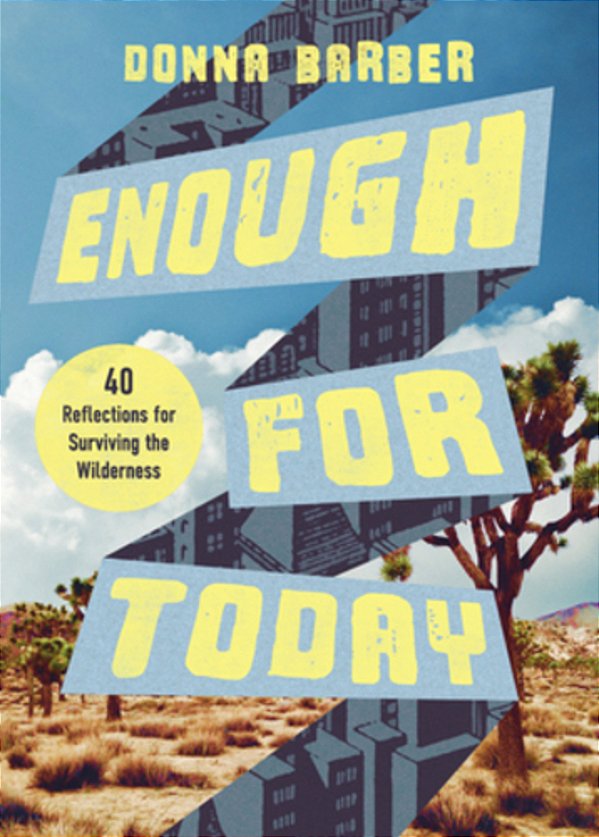 Enough For Today: Forty Reflections For Surviving The Wilderness-..