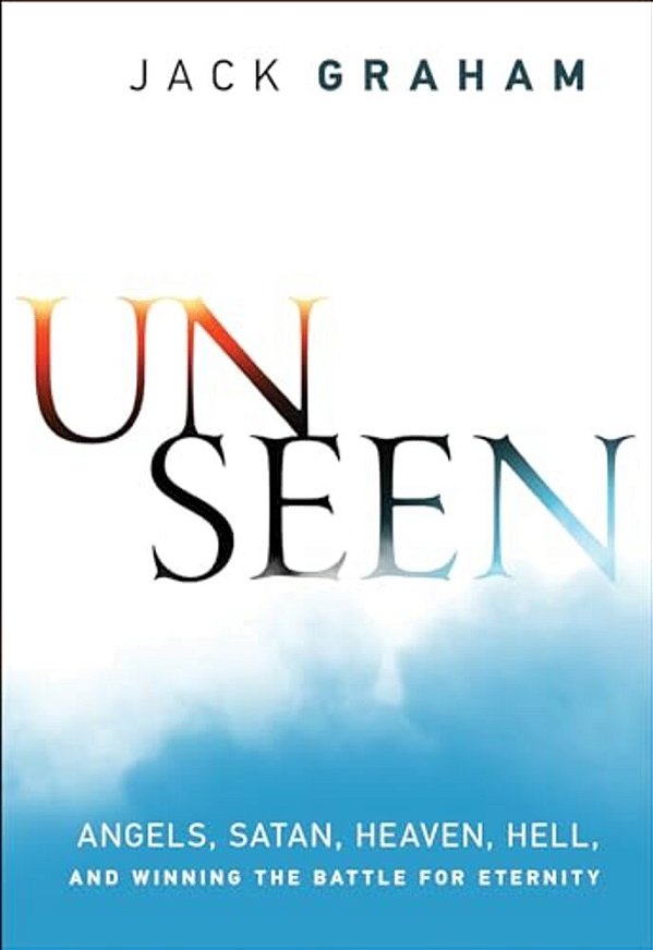 Unseen: Angels, Satan, Heaven, Hell, And Winning The Battle For Eternity-..