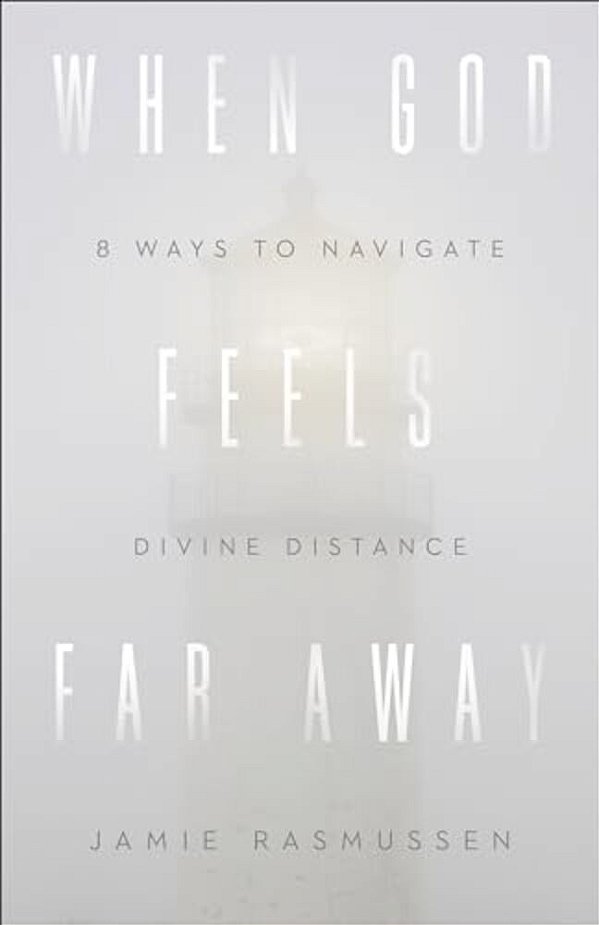When God Feels Far Away: Eight Ways To Navigate Divine Distance-..