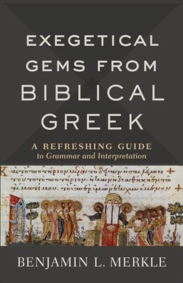 Exegetical Gems From Biblical Greek: A Refreshing Guide To Grammar And Interpretation-..