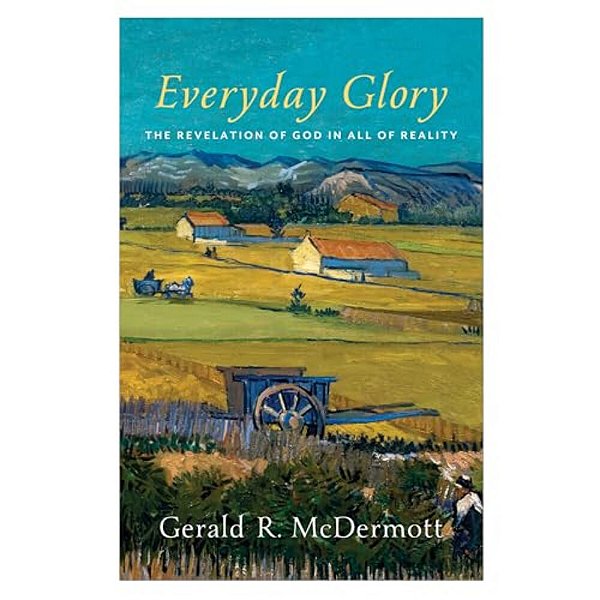 Everyday Glory: The Revelation Of God In All Of Reality-..