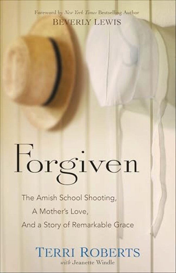 Forgiven: The Amish School Shooting, A Mother's Love, And A Story Of Remarkable Grace-..