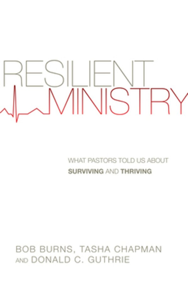 Resilient Ministry: What Pastors Told US About Surviving And Thriving-..