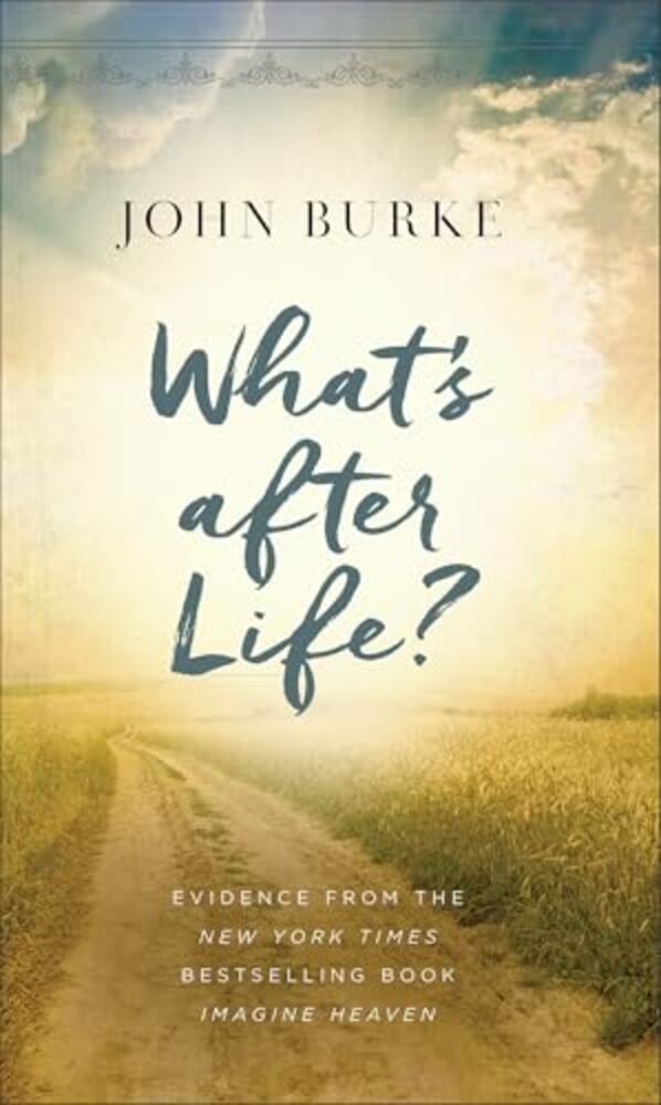 What's After Life?: Evidence From The New York Times Bestselling Book Imagine Heaven-..