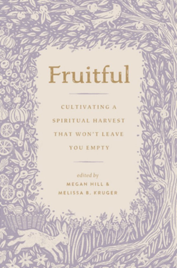 Fruitful: Cultivating A Spiritual Harvest That Won't Leave You Empty-..
