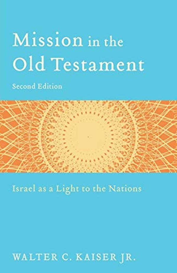 Mission In The Old Testament: Israel As A Light To The Nations-..