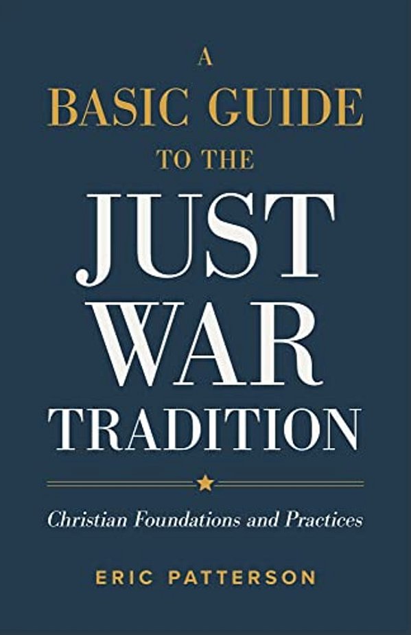 A Basic Guide To The Just War Tradition: Christian Foundations And Practices-..