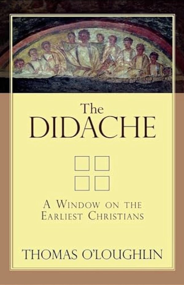 The Didache: A Window On The Earliest Christians-..
