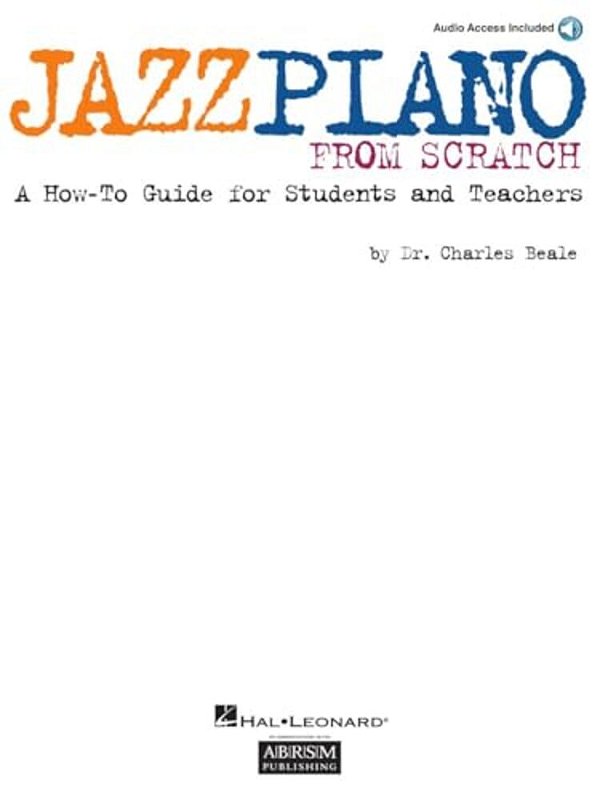 Jazz Piano From Scratch By Charles Beale Piano Sheet Music Book With Online Audio Beginner Jazz Piano Method For Students & Teachers With Standard Not-..