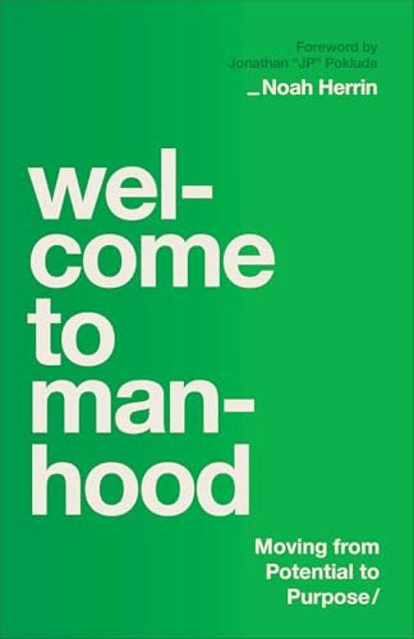 Welcome To Manhood: Moving From Potential To Purpose-..