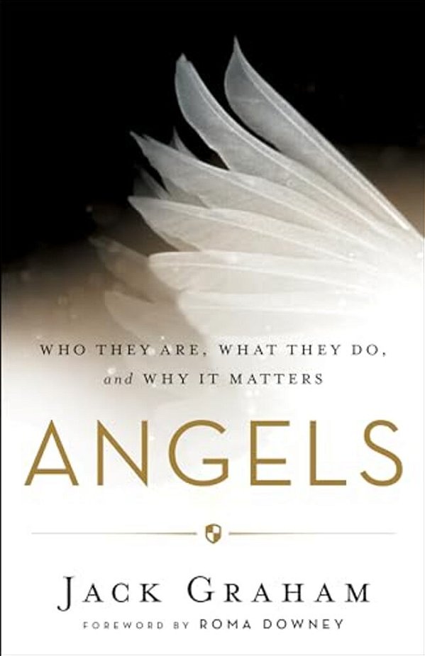 Angels: Who They Are, What They Do, And Why It Matters-..