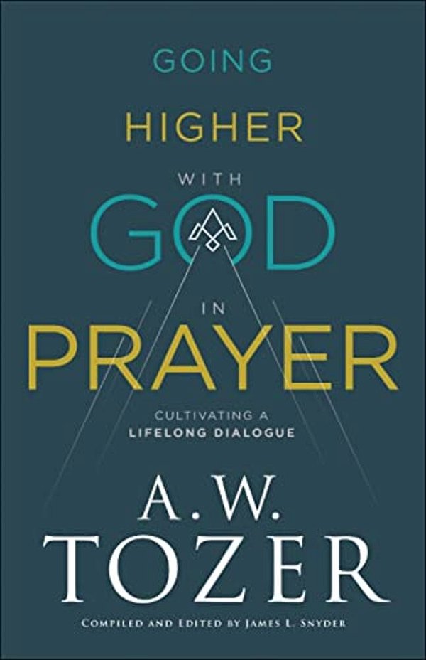 Going Higher With God In Prayer: Cultivating A Lifelong Dialogue-..