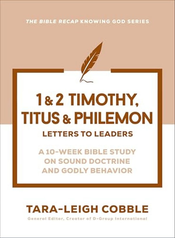 1 & 2 Timothy, Titus & Philemon: Letters To Leaders--a 10-Week Bible Study On Sound Doctrine And Godly Behavior-..