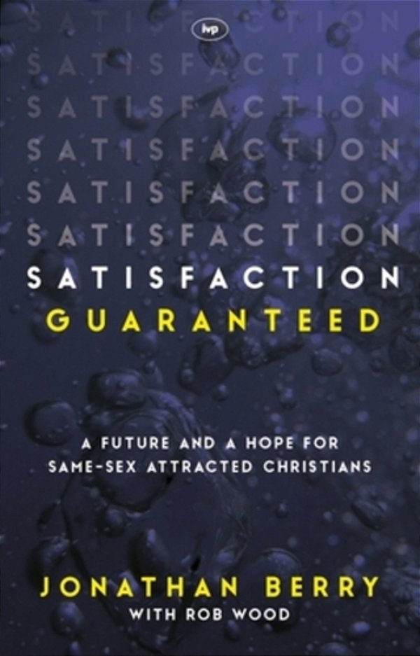 Satisfaction Guaranteed: A Future And A Hope For Same-Sex Attracted Christians-..