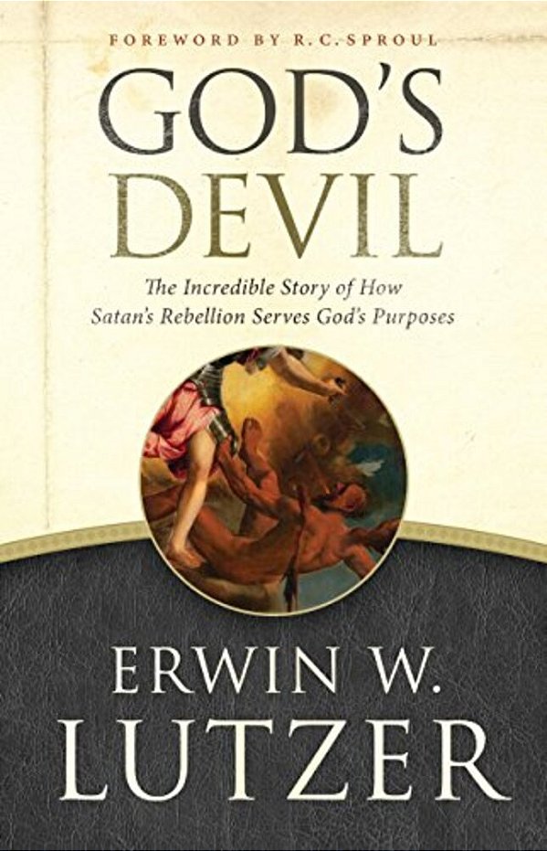 God's Devil: The Incredible Story Of How Satan's Rebellion Serves God's Purposes-..