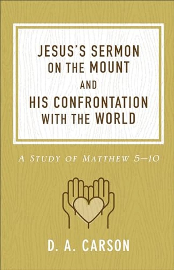 Jesus's Sermon On The Mount And His Confrontation With The World: A Study Of Matthew 5-10-..