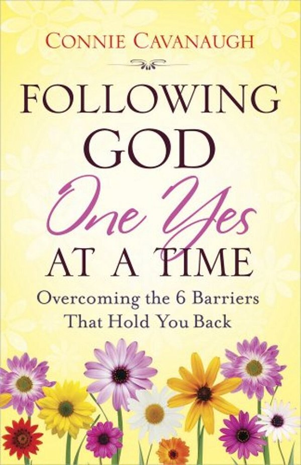 Following God One Yes At A Time: Overcoming The 6 Barriers That Hold You Back-..